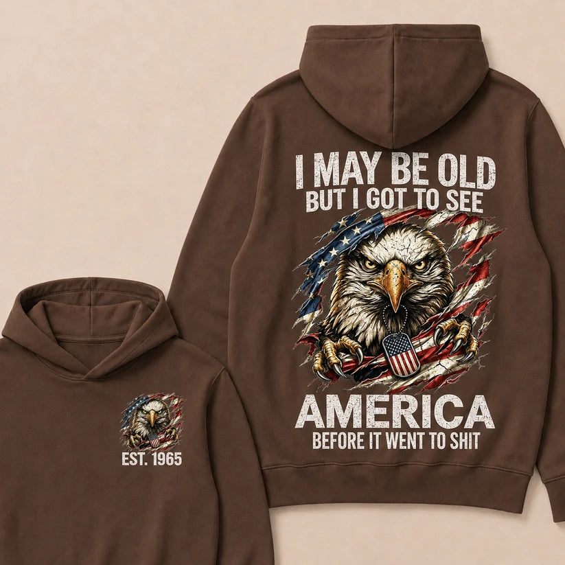 I May Be Old But I Got To See America Before It Went To Shit Custom Year Hoodie