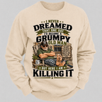 I Never Dreamed That One Day I'd Become A Grumpy Old Man Sweatshirts