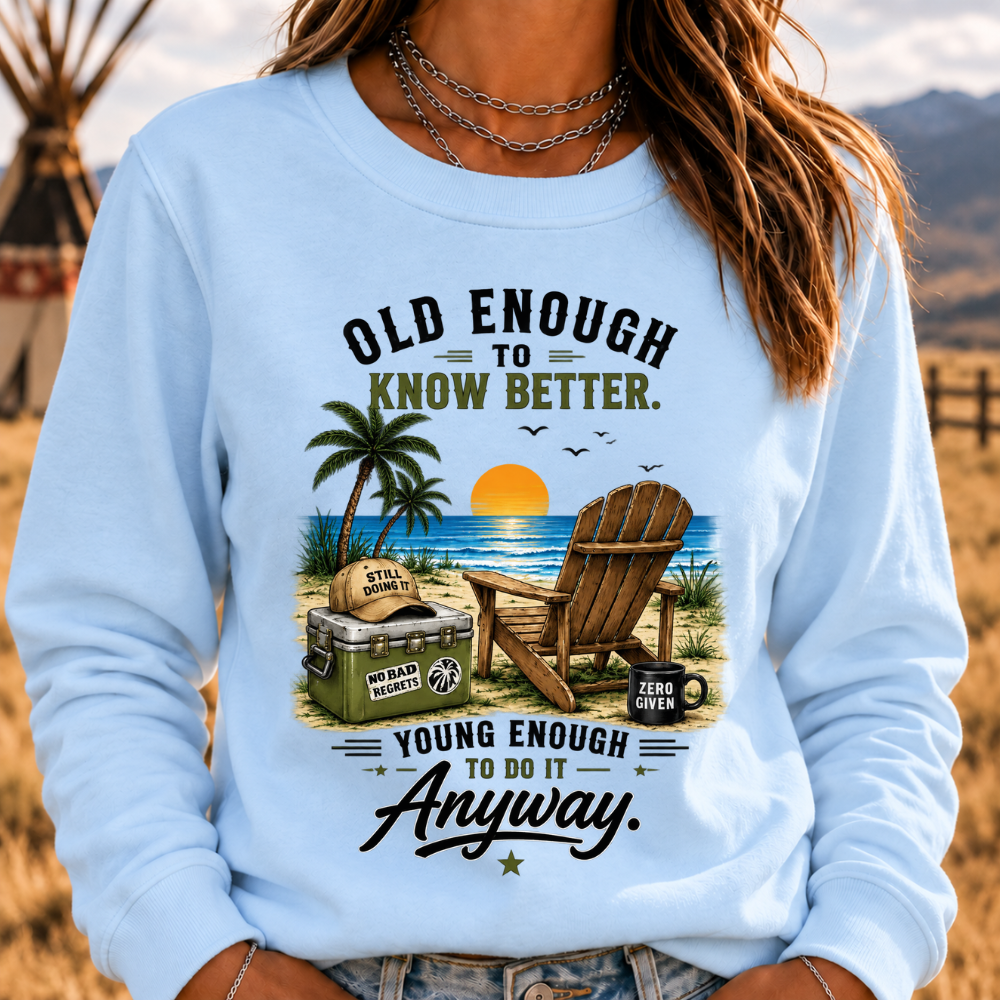 Vintage Beach "Old Enough To Know Better" Life Attitude Graphic Sweatshirts