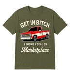Get in Bitch I Found A Deal On Marketplace T Shirt