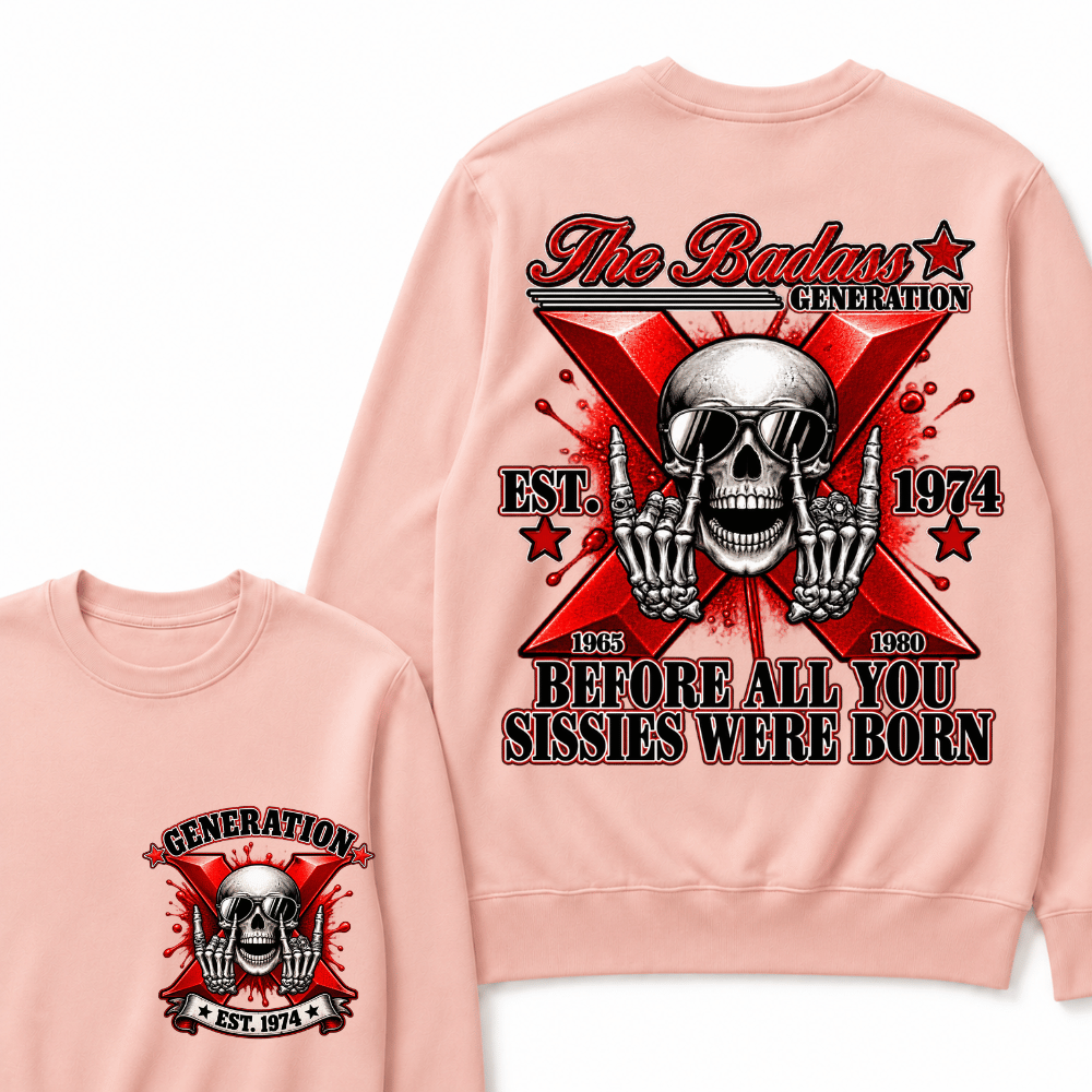 The Badass Generation X 1965-1980 Before All You  Sissies Were Born EST.Year Skull Unisex Sweatshirts