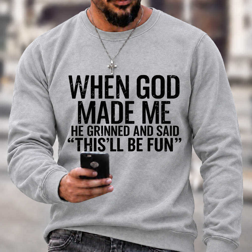 When God Made Me He Grinned and Said funny Sarcastic Saying Sweatshirts