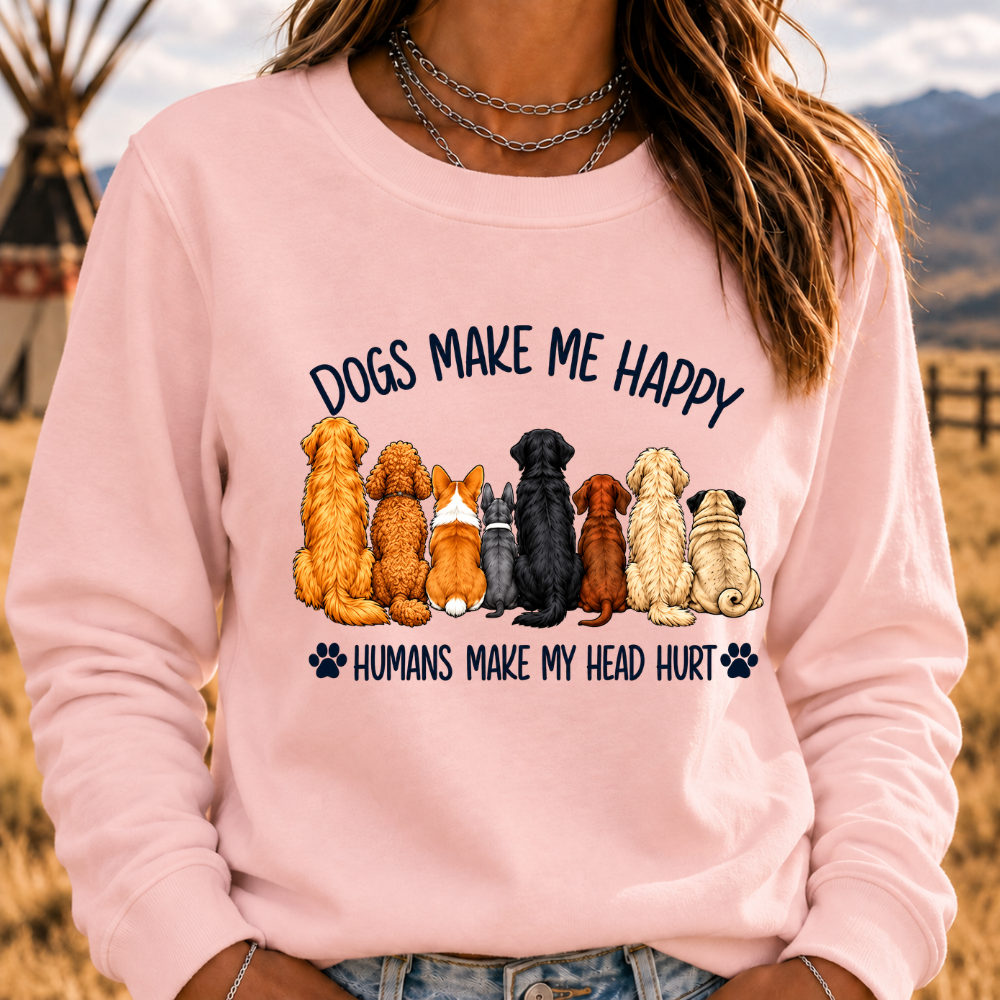 "Dogs Make Me Happy – Humans Make My Head Hurt" Sweatshirts