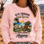 Vintage Beach "Old Enough To Know Better" Life Attitude Graphic Sweatshirts