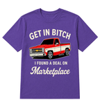 Get in Bitch I Found A Deal On Marketplace T Shirt