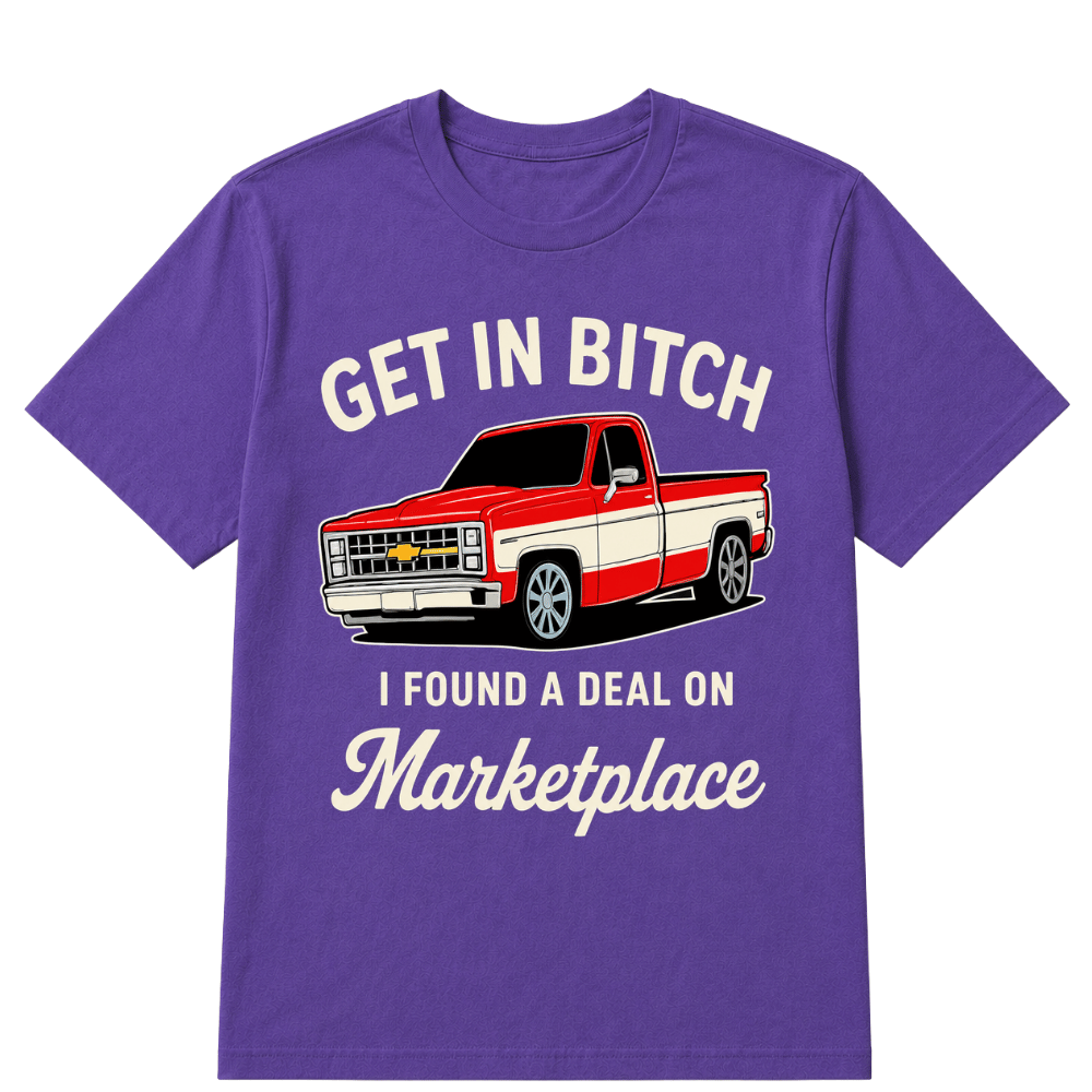 Get in Bitch I Found A Deal On Marketplace T Shirt