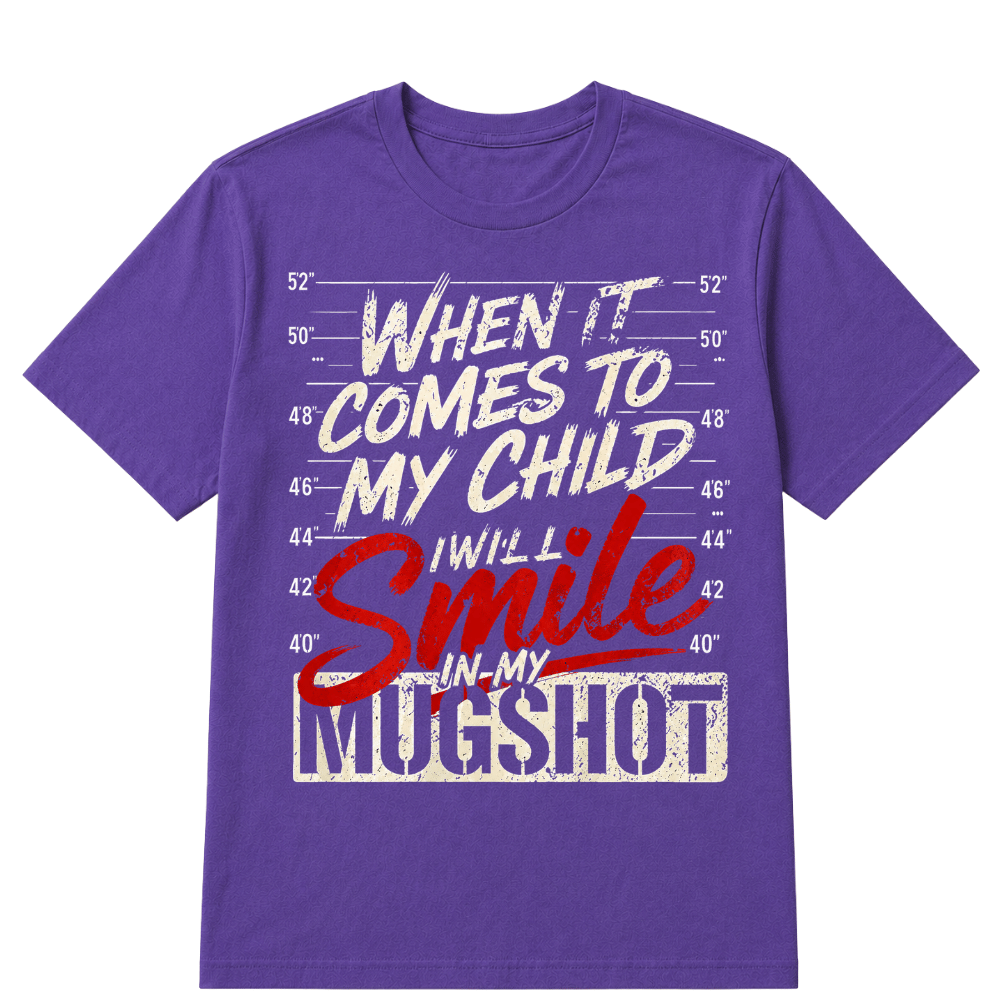 When It Comes To My Child I Will Smile In My Mugshot Printed Oversized Unisex T-shirt