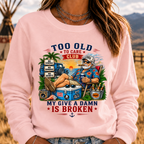 Too Old To Care Club Don't Care My Give A Damn Is Broken Sweatshirts