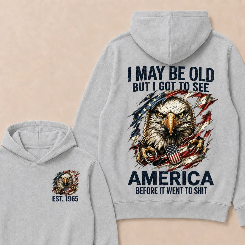I May Be Old But I Got To See America Before It Went To Shit Custom Year Hoodie