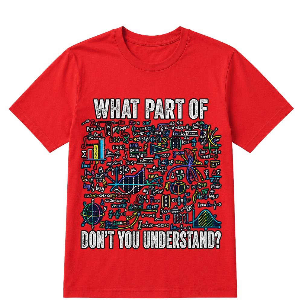 What Part of Don’t You Understand Funny Math Sarcastic T Shirt