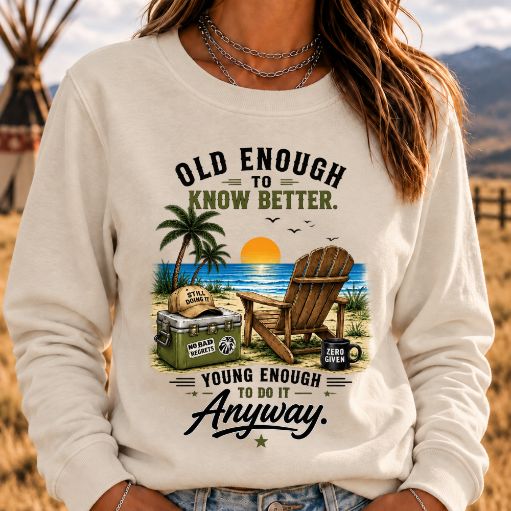 Vintage Beach "Old Enough To Know Better" Life Attitude Graphic Sweatshirts