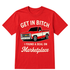 Get in Bitch I Found A Deal On Marketplace T Shirt
