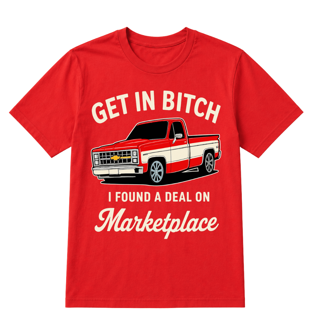 Get in Bitch I Found A Deal On Marketplace T Shirt