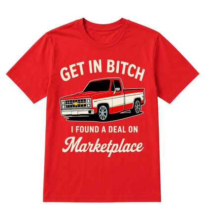 Get in Bitch I Found A Deal On Marketplace T Shirt