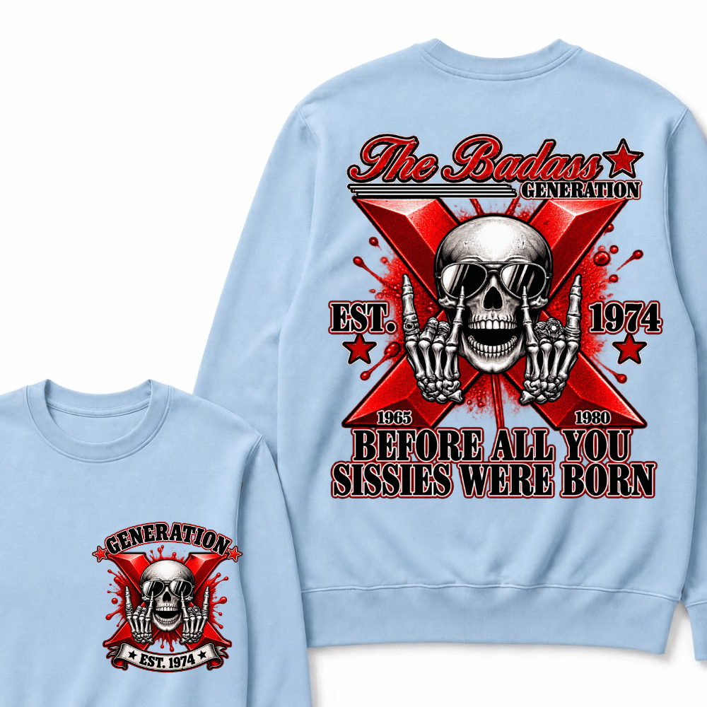 The Badass Generation X 1965-1980 Before All You  Sissies Were Born EST.Year Skull Unisex Sweatshirts