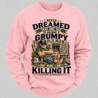 I Never Dreamed That One Day I'd Become A Grumpy Old Man Sweatshirts