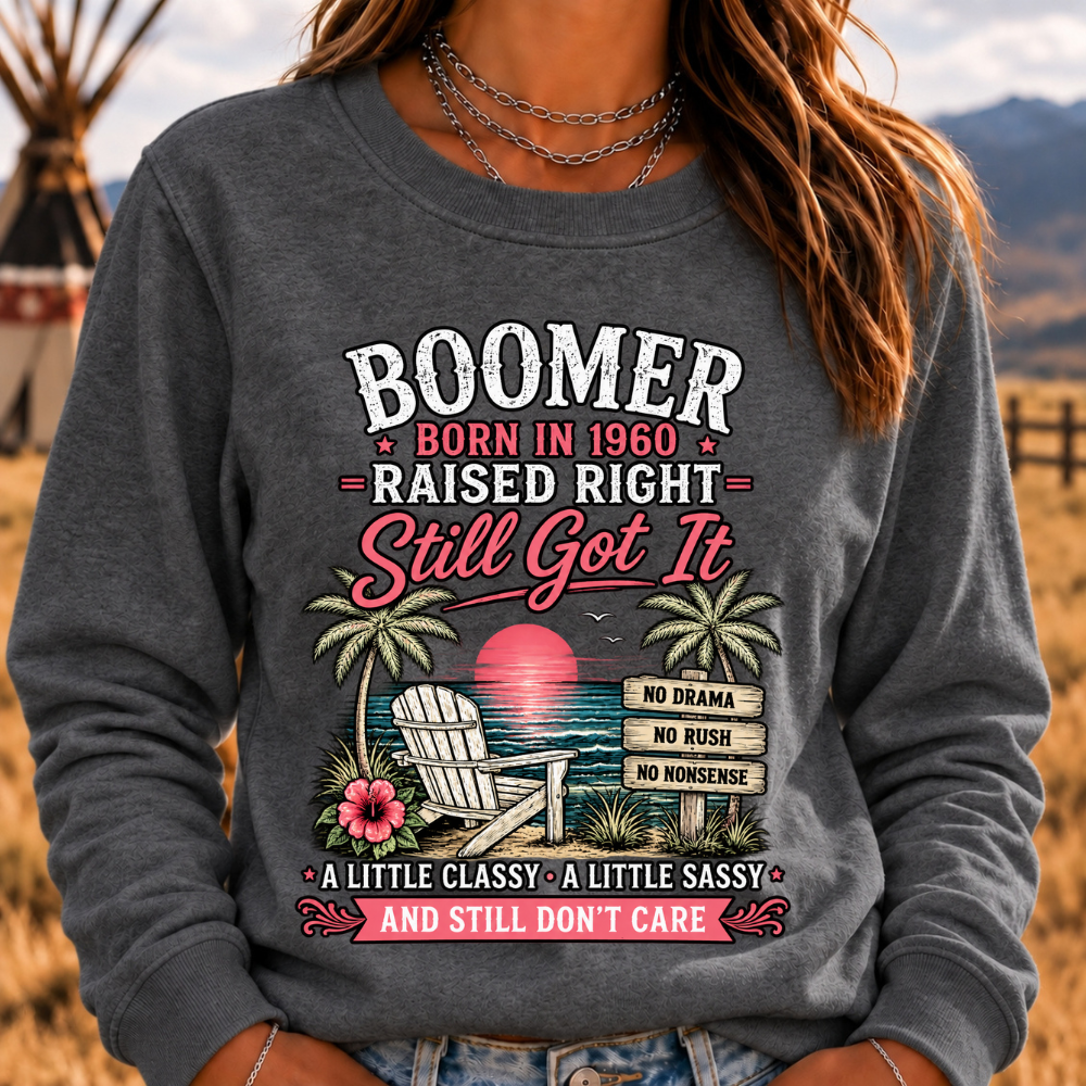 "Boomer – Born in 1960. Raised Right. Still Got It." Sweatshirts