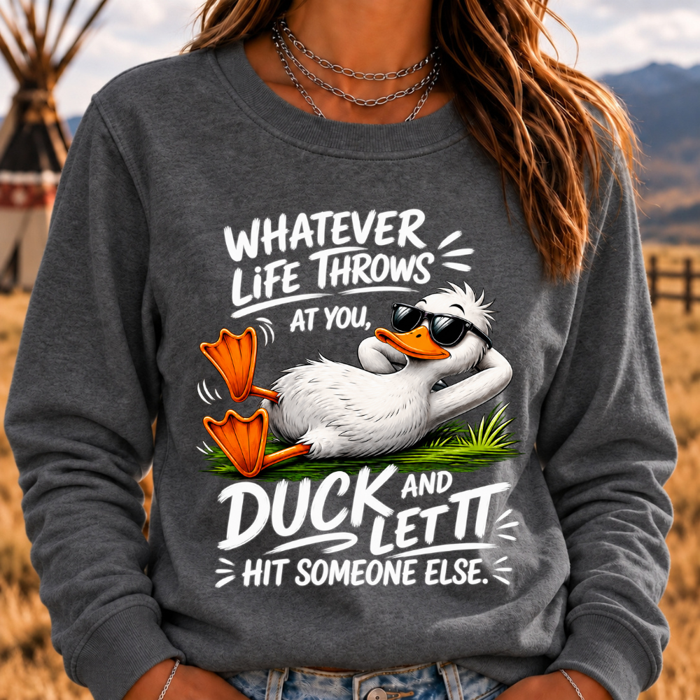 "Whatever Life Throws at You – Duck It" Sweatshirts