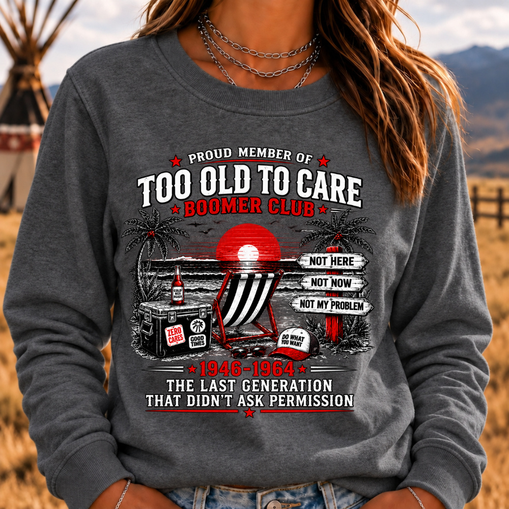 Boomer The Badass Generation Before All You Sissies Were Born Sweatshirts