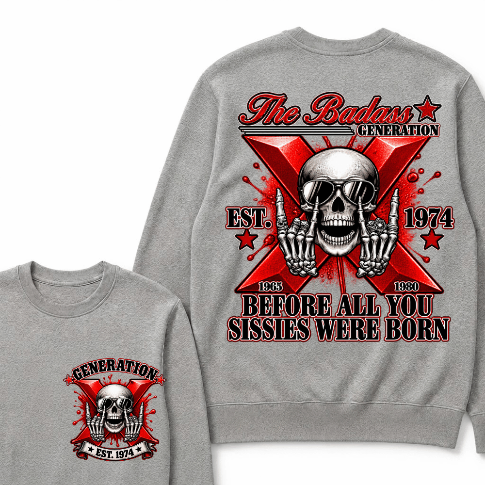The Badass Generation X 1965-1980 Before All You  Sissies Were Born EST.Year Skull Unisex Sweatshirts