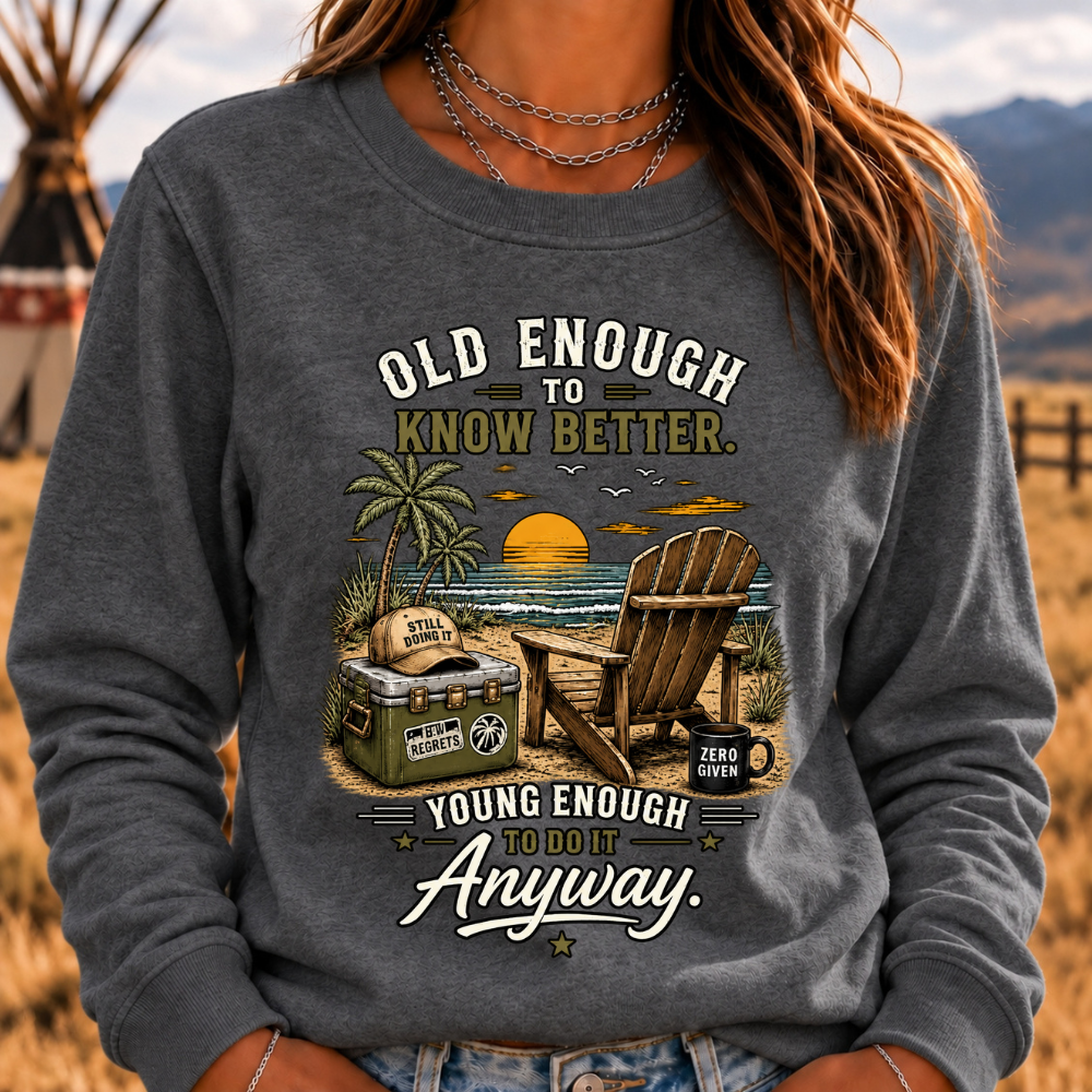 Vintage Beach "Old Enough To Know Better" Life Attitude Graphic Sweatshirts