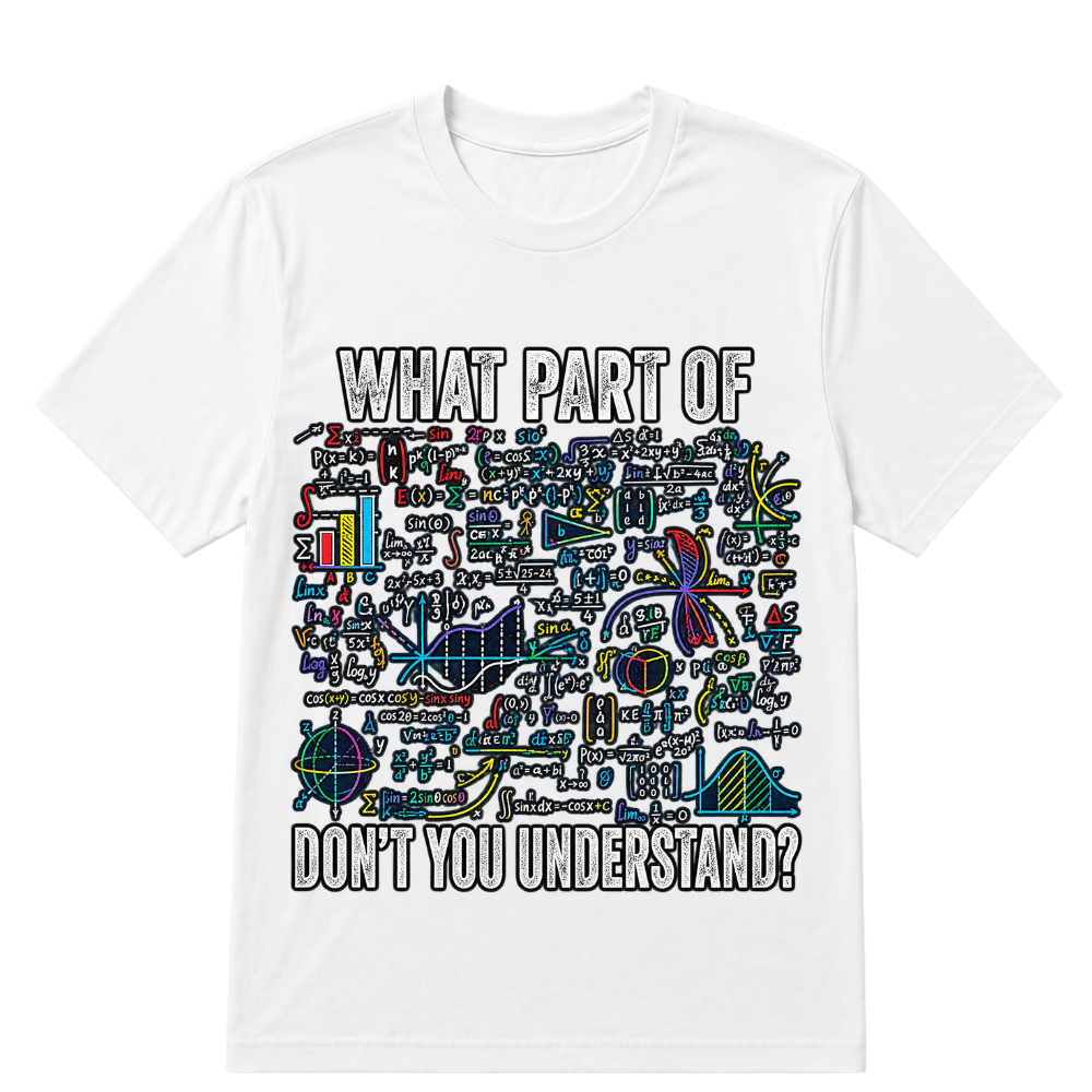 What Part of Don’t You Understand Funny Math Sarcastic T Shirt