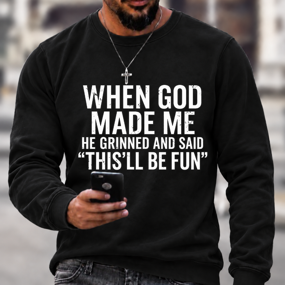 When God Made Me He Grinned and Said funny Sarcastic Saying Sweatshirts