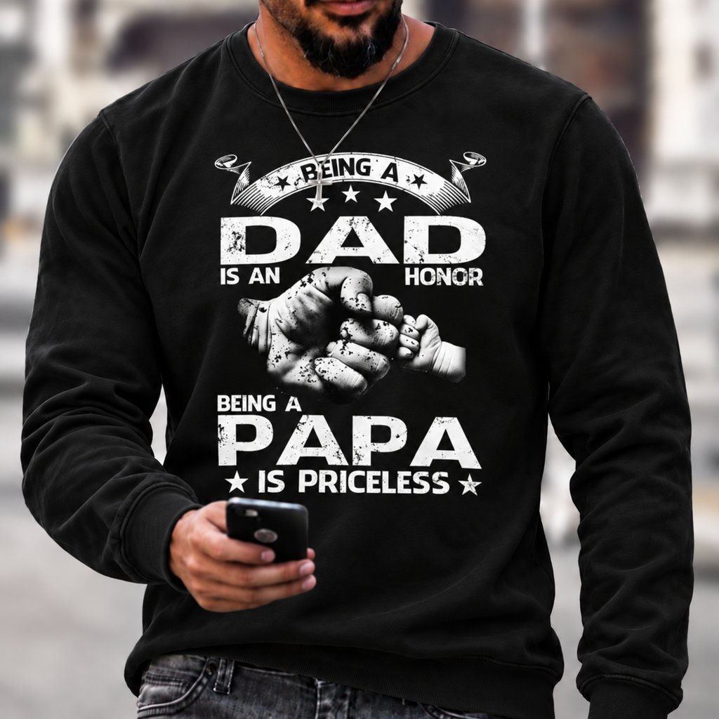 Being A Dad Is An Honor. Being A Papa Is Priceless Sweatshirts