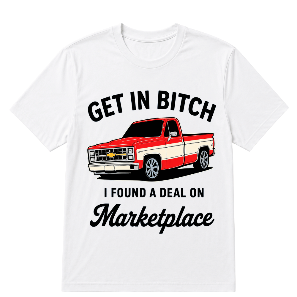 Get in Bitch I Found A Deal On Marketplace T Shirt