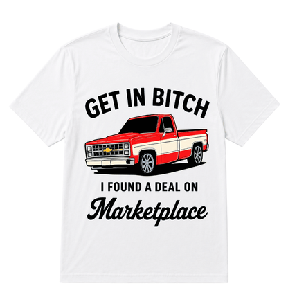 Get in Bitch I Found A Deal On Marketplace T Shirt