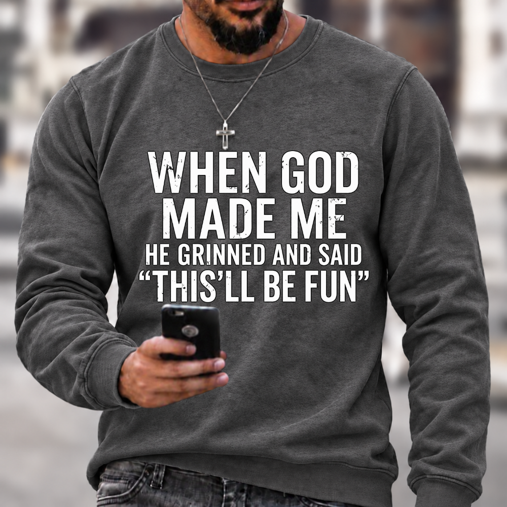 When God Made Me He Grinned and Said funny Sarcastic Saying Sweatshirts