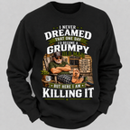 I Never Dreamed That One Day I'd Become A Grumpy Old Man Sweatshirts