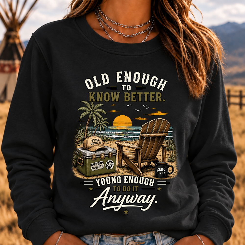 Vintage Beach "Old Enough To Know Better" Life Attitude Graphic Sweatshirts
