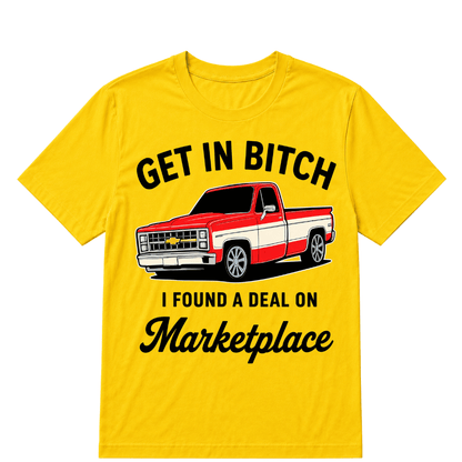 Get in Bitch I Found A Deal On Marketplace T Shirt