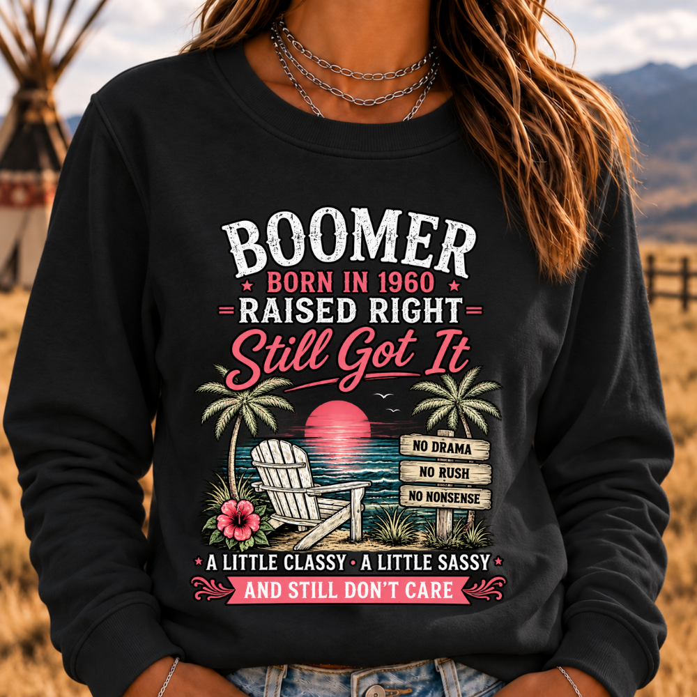 "Boomer – Born in 1960. Raised Right. Still Got It." Sweatshirts