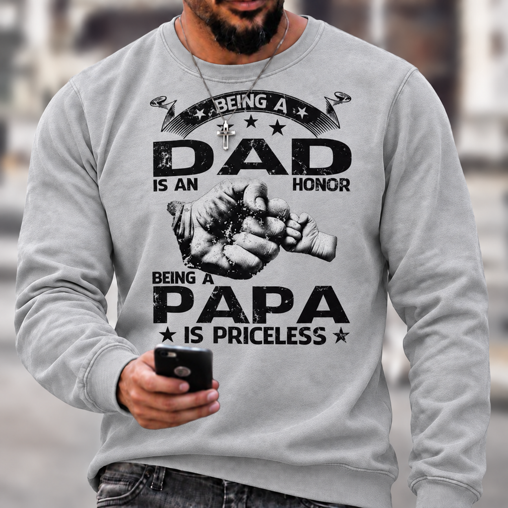 Being A Dad Is An Honor. Being A Papa Is Priceless Sweatshirts