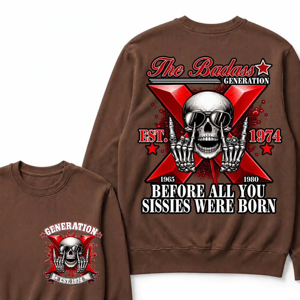 The Badass Generation X 1965-1980 Before All You  Sissies Were Born EST.Year Skull Unisex Sweatshirts