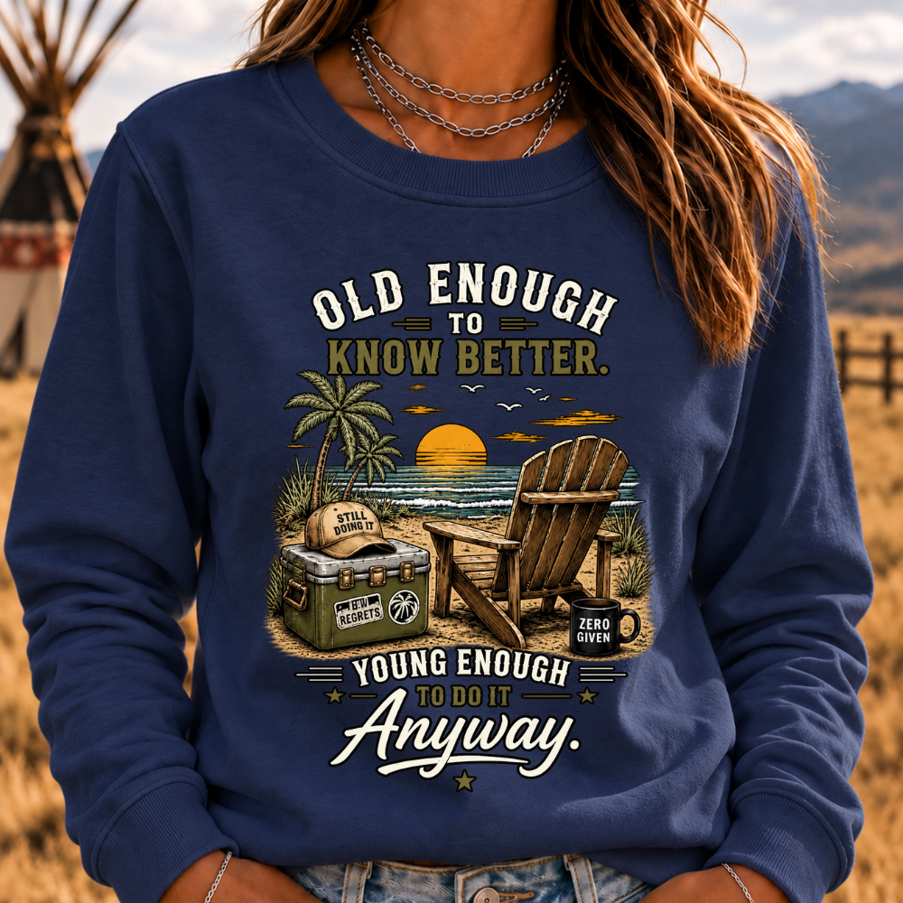 Vintage Beach "Old Enough To Know Better" Life Attitude Graphic Sweatshirts