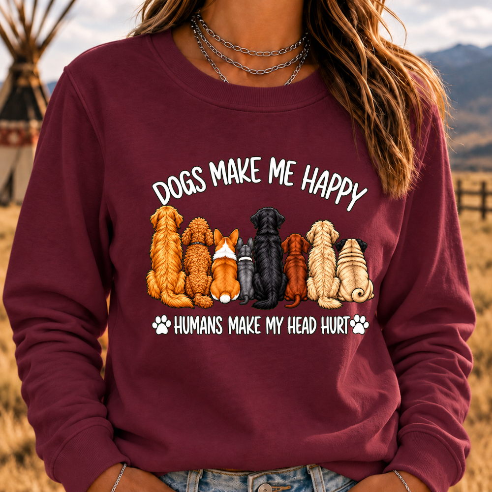 "Dogs Make Me Happy – Humans Make My Head Hurt" Sweatshirts