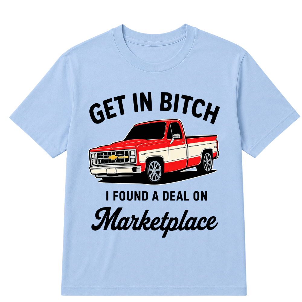 Get in Bitch I Found A Deal On Marketplace T Shirt
