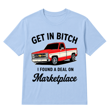 Get in Bitch I Found A Deal On Marketplace T Shirt