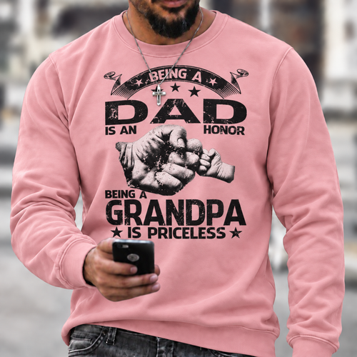 Being A Dad Is An Honor. Being A Grandpa Is Priceless Sweatshirts