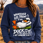 "Whatever Life Throws at You – Duck It" Sweatshirts