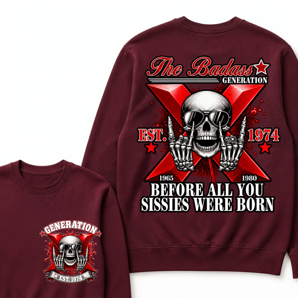 The Badass Generation X 1965-1980 Before All You  Sissies Were Born EST.Year Skull Unisex Sweatshirts