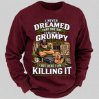 I Never Dreamed That One Day I'd Become A Grumpy Old Man Sweatshirts