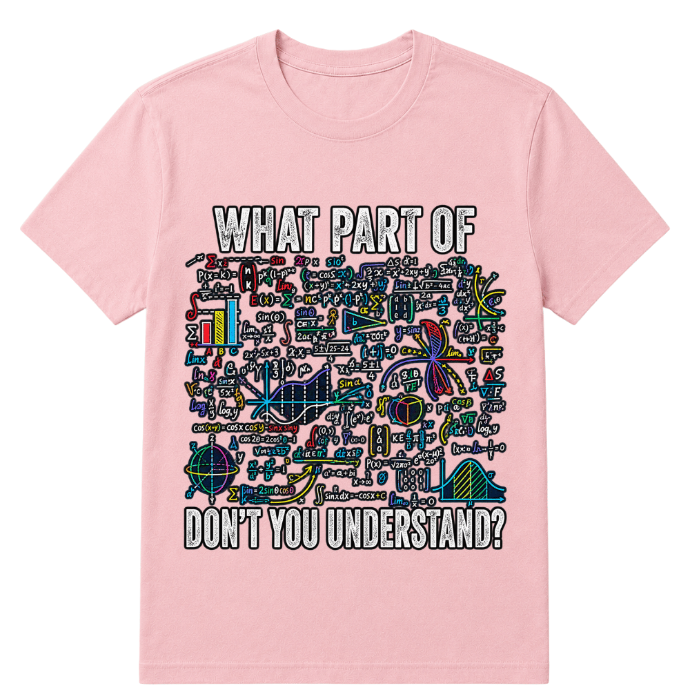 What Part of Don’t You Understand Funny Math Sarcastic T Shirt
