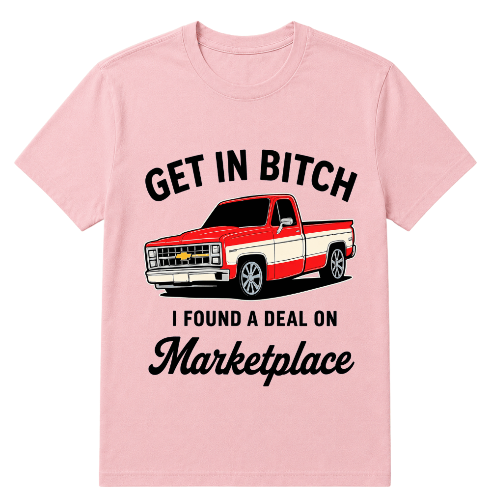 Get in Bitch I Found A Deal On Marketplace T Shirt