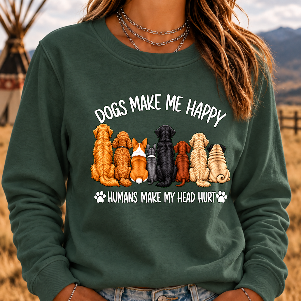 "Dogs Make Me Happy – Humans Make My Head Hurt" Sweatshirts
