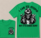 I Can Fix Stupid But It's Gonna Hurt T-shirt