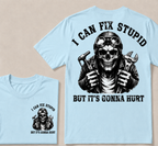 I Can Fix Stupid But It's Gonna Hurt T-shirt